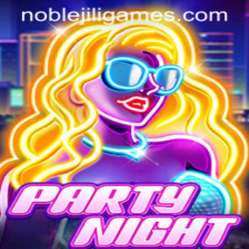 Dive into the World of PartyNight: The Ultimate Gaming Experience with NOBLEJILI
